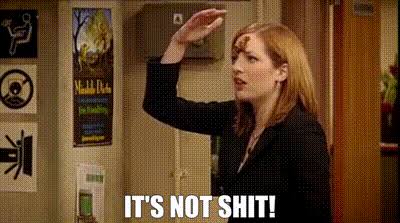 Meme: a woman shouting "It's not shit!"